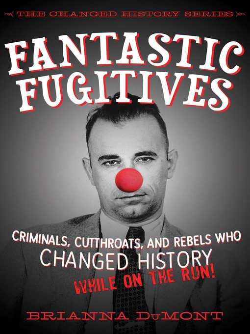 Title details for Fantastic Fugitives: Criminals, Cutthroats, and Rebels Who Changed History (While on the Run!) by Brianna DuMont - Wait list